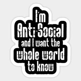 I'm Anti-Social and I want the Whole World to Know Sticker